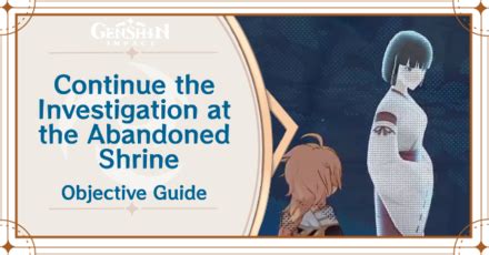 continue the investigation at the abandoned shrine|CONTINUE THE INVESTIGATION AT THE ABANDONED .